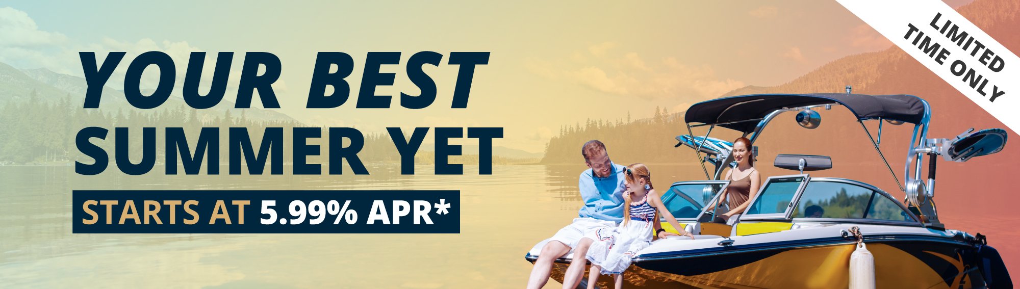 Your Best Summer Yet Starts at 5.99% APR Your Best Summer Yet Starts at 5.99% APR